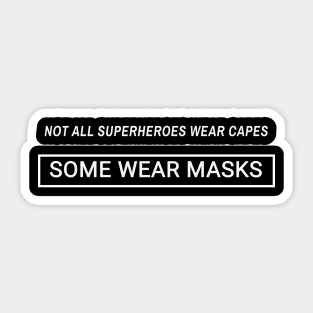 Not All Superheroes Wear Capes Some Wear Masks Sticker